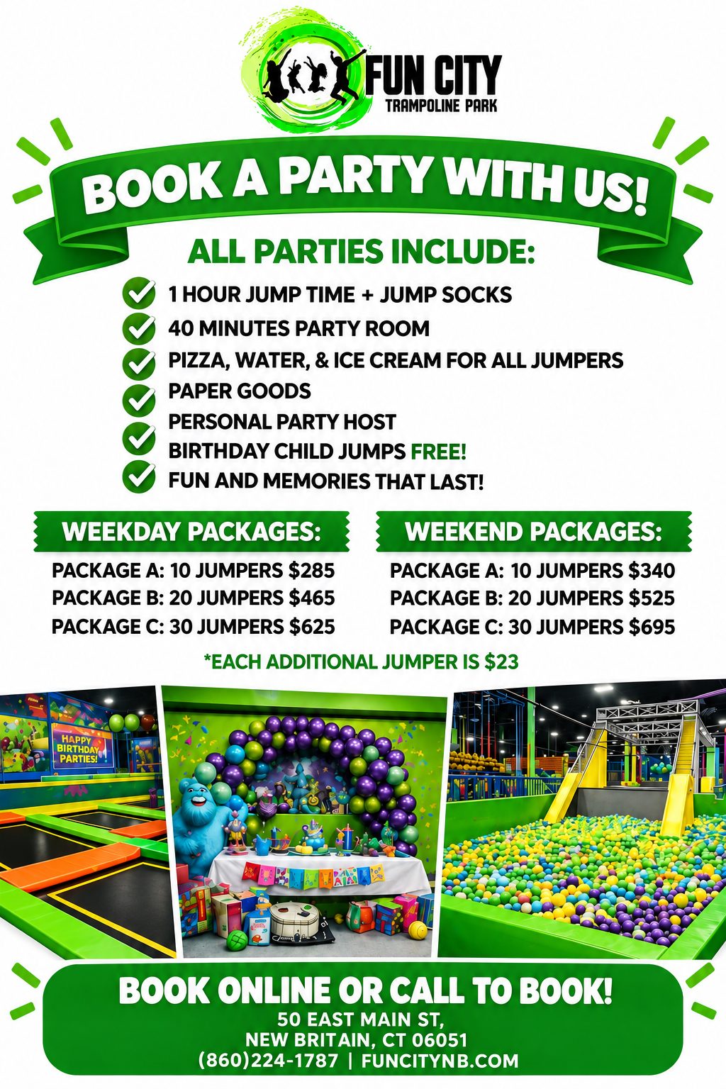 Book a party with us! All parties include 1 hour jump time and jump socks, an additional 1 hour jump time after the party, 40 minutes party room, pizza, water and ice cream for all jumpers, paper goods, personal party host, birthday child jumps free. Weekday packages: A 10 jumpers $285, B 20 jumpers $465, C 30 jumpers $625. Weekend packages: A 10 jumpers $340, B 20 jumpers $525, C 30 jumpers $695. Each additional jumper is $23.